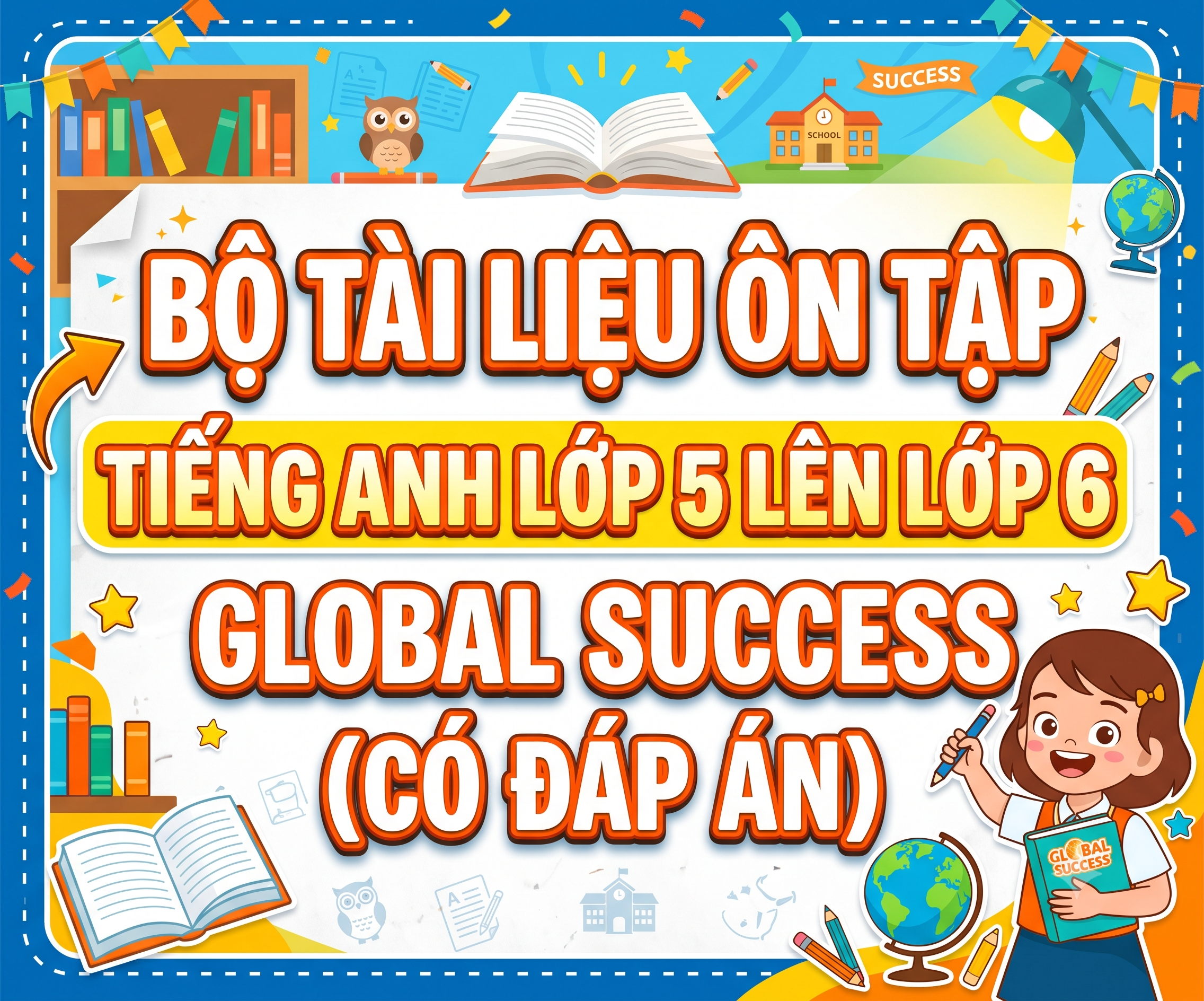 Bộ Tài Liệu Ôn Tập Tiếng Anh Lớp 5 Lên Lớp 6 Global Success (Có Đáp Án)